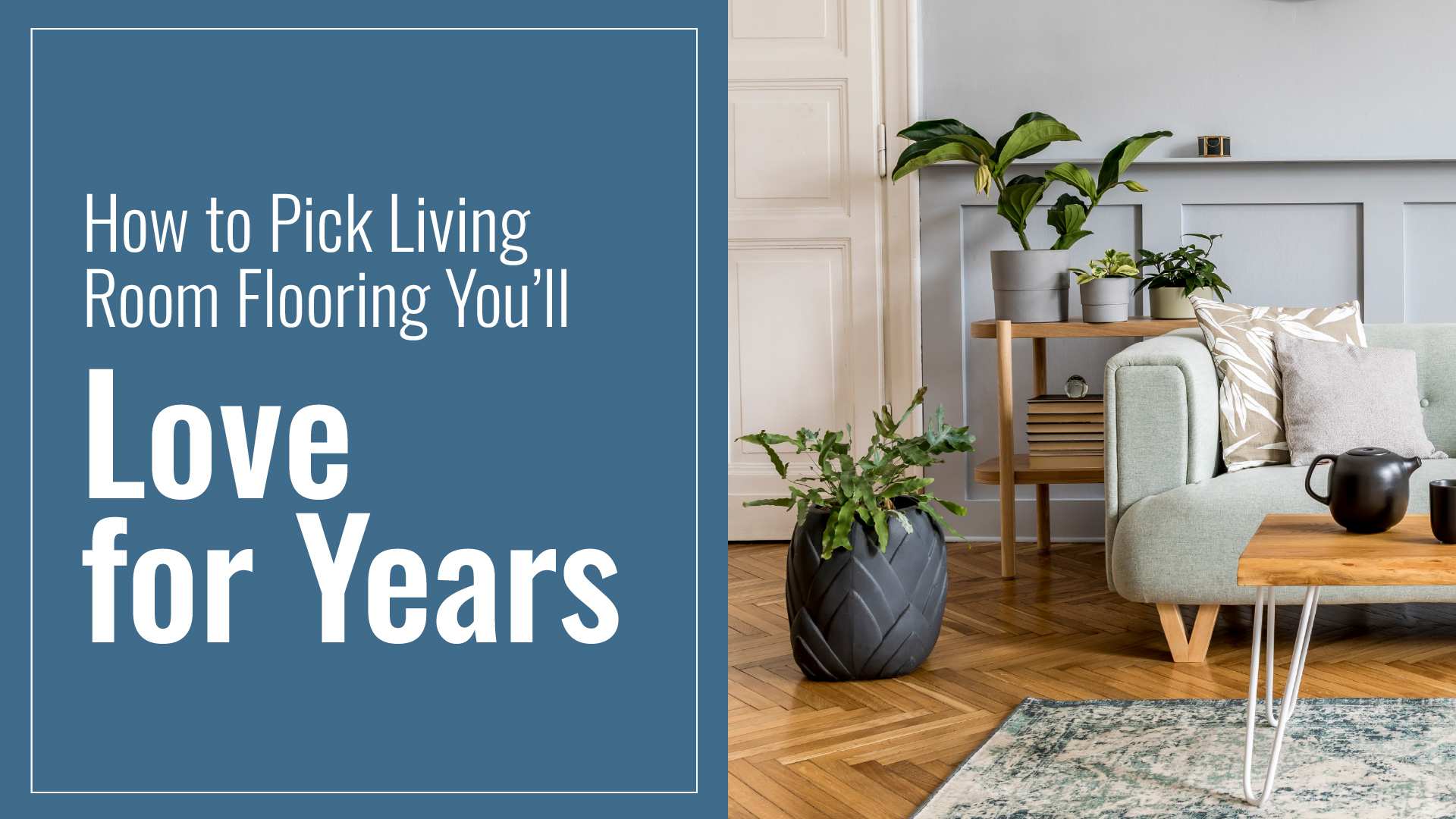 How to Pick Living Room Flooring You'll Love for Years