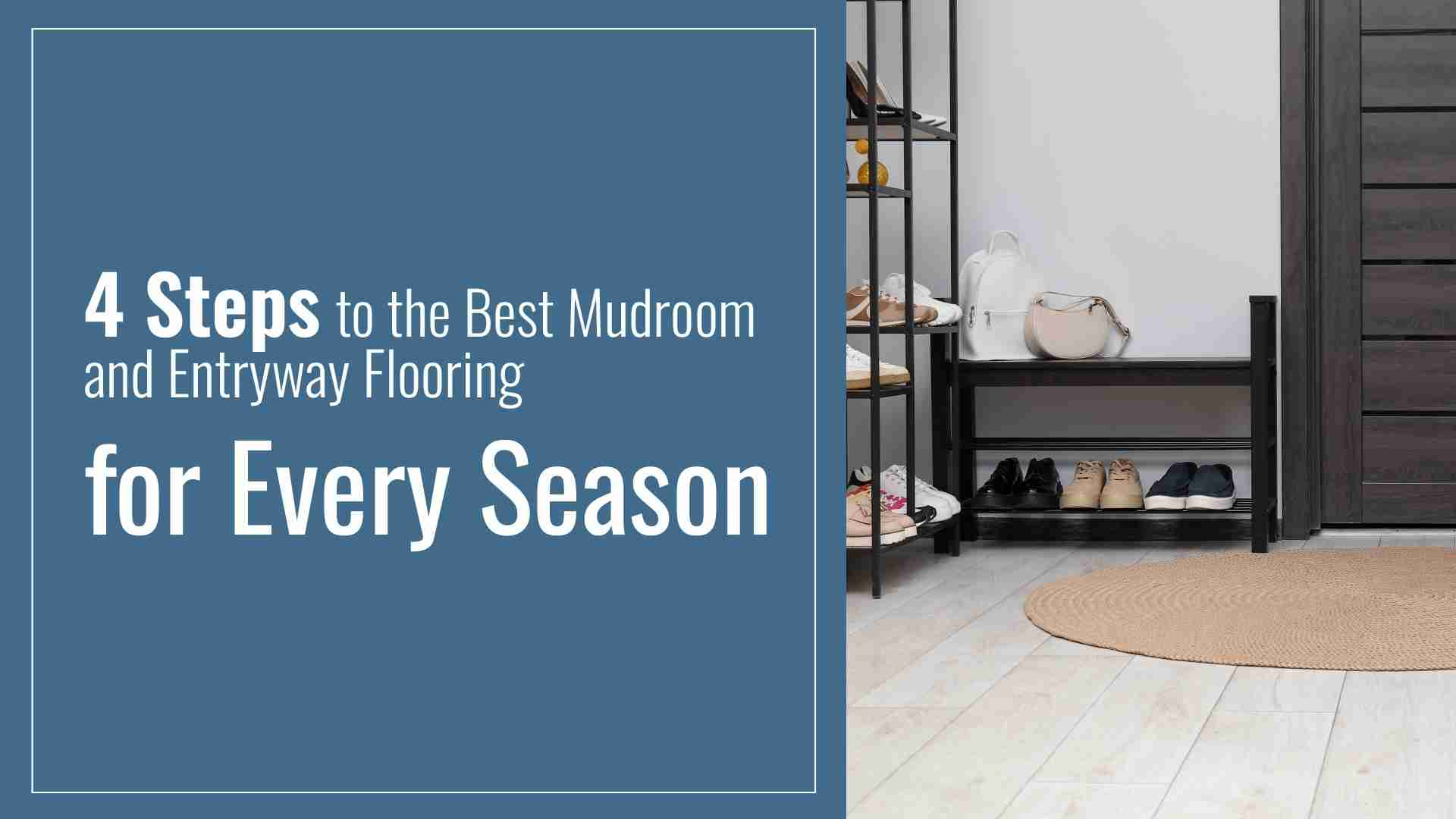 4 Steps to the Best Mudroom and Entryway Flooring for Every Season